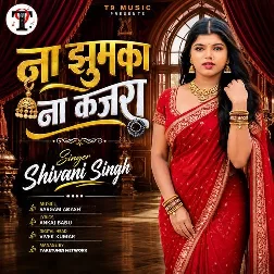 Na Jhumka Na Kajra (Shivani Singh) Na Jhumka Na Kajra (Shivani Singh)